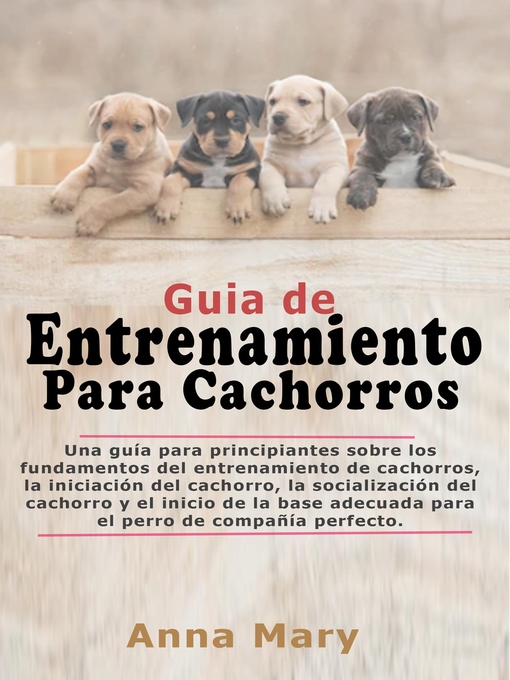 Title details for Guía De Entrenamiento Para Cachorritos by Anna Mary - Available